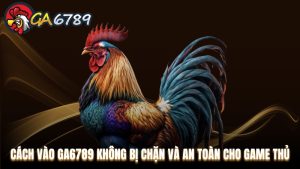 Cách vào Ga6789 không bị chặn